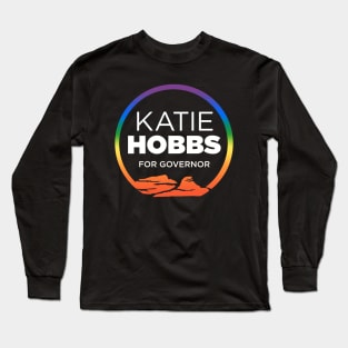 Katie Hobbs For Governor | 2022 Arizona Elections | LGBTQ Gay Pride Rainbow Long Sleeve T-Shirt